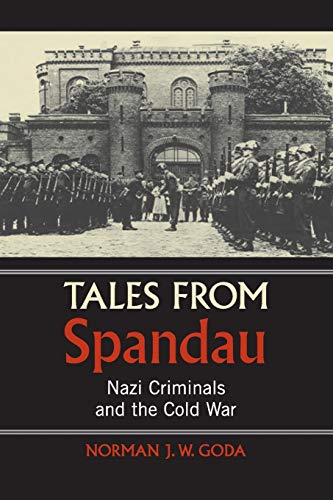 Tales from Spandau: Nazi Criminals and the Cold War von Cambridge University Press